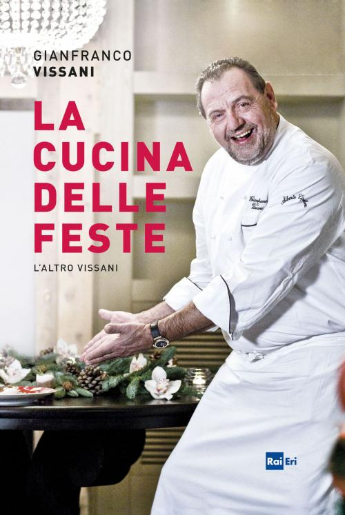 Cover of the book La cucina delle feste by Gianfranco Vissani, Rai Eri