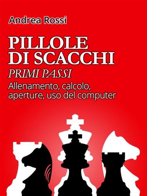 Cover of the book Pillole di Scacchi: primi passi by Andrea Rossi, Youcanprint
