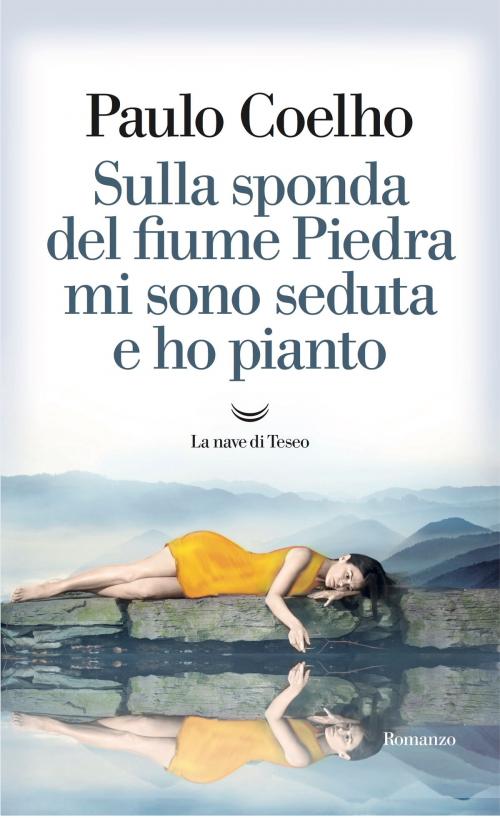 Cover of the book Sulla sponda del fiume Piedra mi sono seduta e ho pianto by Paulo Coelho, La nave di Teseo