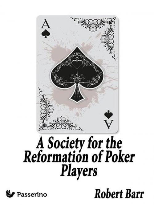 Cover of the book A Society for the Reformation of Poker Players by Robert Barr, Passerino