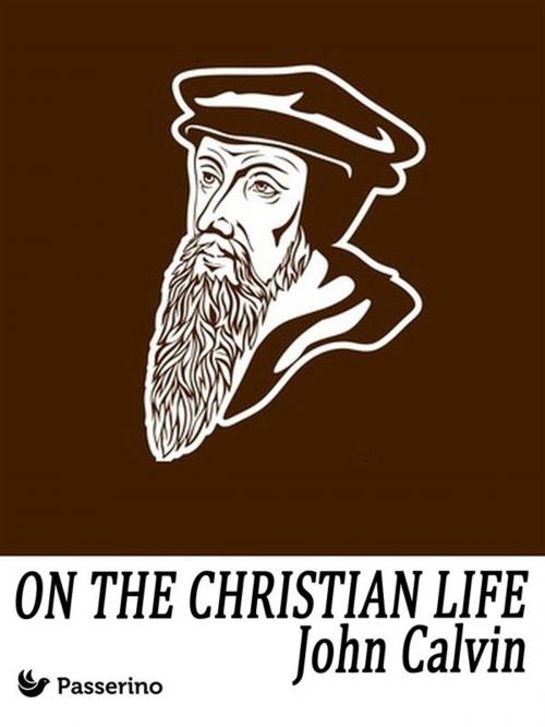 Cover of the book On the Christian Life by John Calvin, Passerino