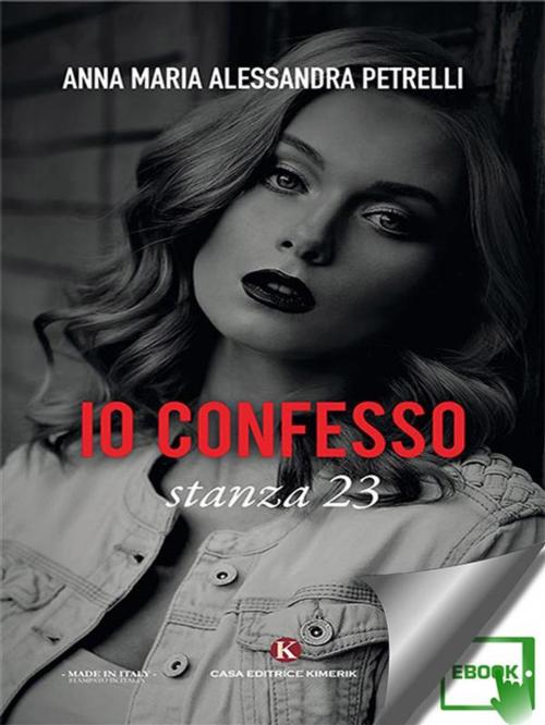 Cover of the book Io confesso by Anna Maria Alessandra Petrelli, Kimerik