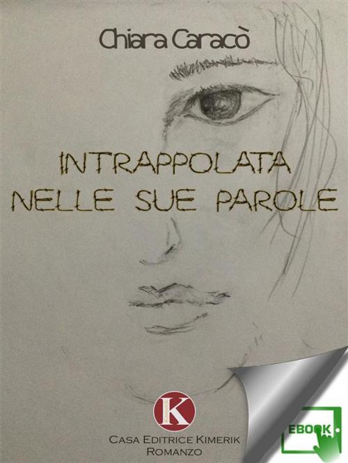 Cover of the book Intrappolata nelle sue parole by Caracò Chiara, Kimerik
