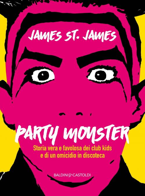 Cover of the book Party Monster by James St. James, Baldini&Castoldi