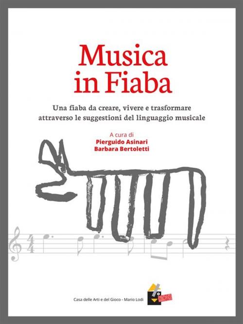 Cover of the book Musica in Fiaba by a cura di PIERGUIDO ASINARI e BARBARA BERTOLETTI, Casa del Gioco e delle Arti - Mario Lodi
