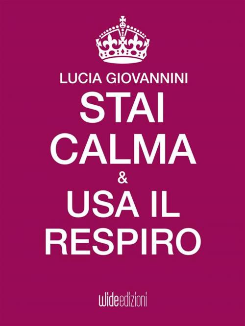 Cover of the book Stai calma e usa il respiro by Lucia Giovannini, wide edizioni