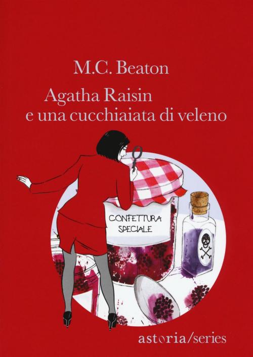 Cover of the book Agatha Raisin e una cucchiaiata di veleno by M.C. Beaton, astoria