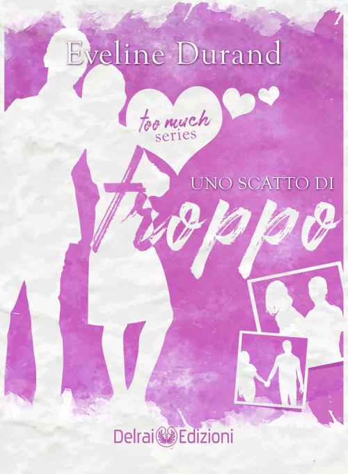 Cover of the book Uno scatto di troppo by Eveline Durand, Delrai Edizioni