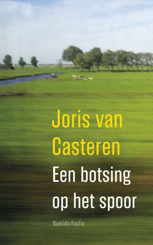 Cover of the book Een botsing op het spoor by Joris van Casteren, Singel Uitgeverijen