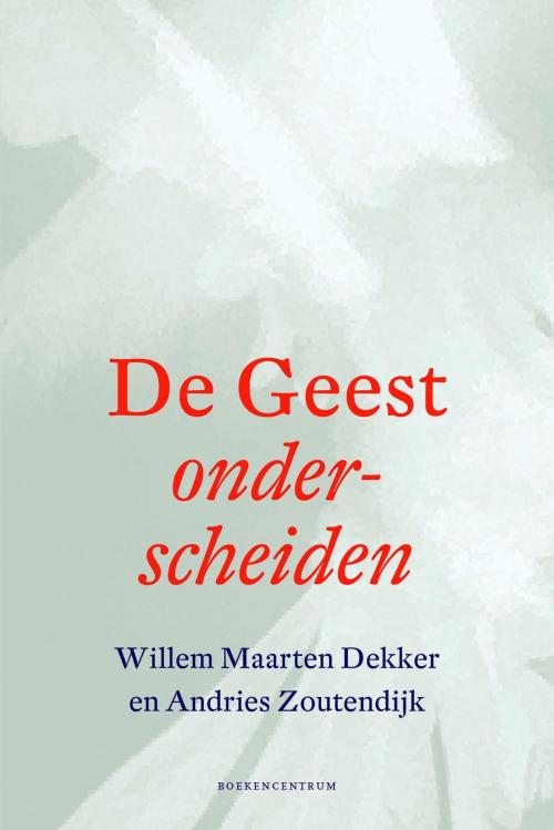 Cover of the book De geest onderscheiden by Willem Maarten Dekker, Andries Zoutendijk, VBK Media