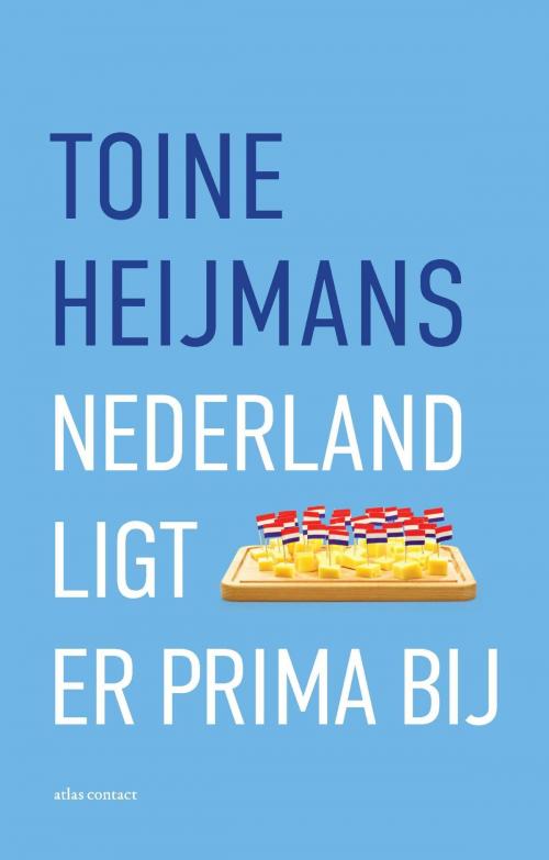 Cover of the book Nederland ligt er prima bij by Toine Heijmans, Atlas Contact, Uitgeverij