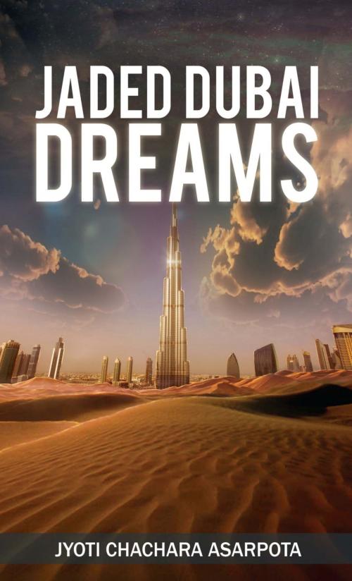 Cover of the book Jaded Dubai Dreams by Jyoti Chachara Asarpota, Leadstart Publishing