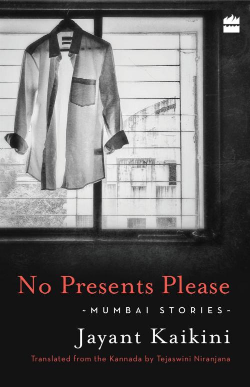 Cover of the book No Presents Please: Mumbai Stories by Jayant Kaikini, Tejaswini Niranjana, HarperCollins Publishers India