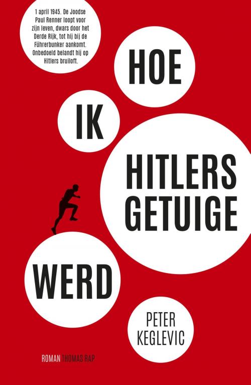 Cover of the book Hoe ik Hitlers getuige werd by Peter Keglevic, Bezige Bij b.v., Uitgeverij De