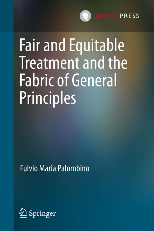 Cover of the book Fair and Equitable Treatment and the Fabric of General Principles by Fulvio Maria Palombino, T.M.C. Asser Press