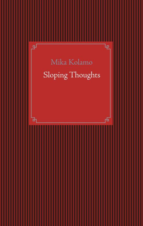 Cover of the book Sloping Thoughts by Mika Kolamo, Books on Demand