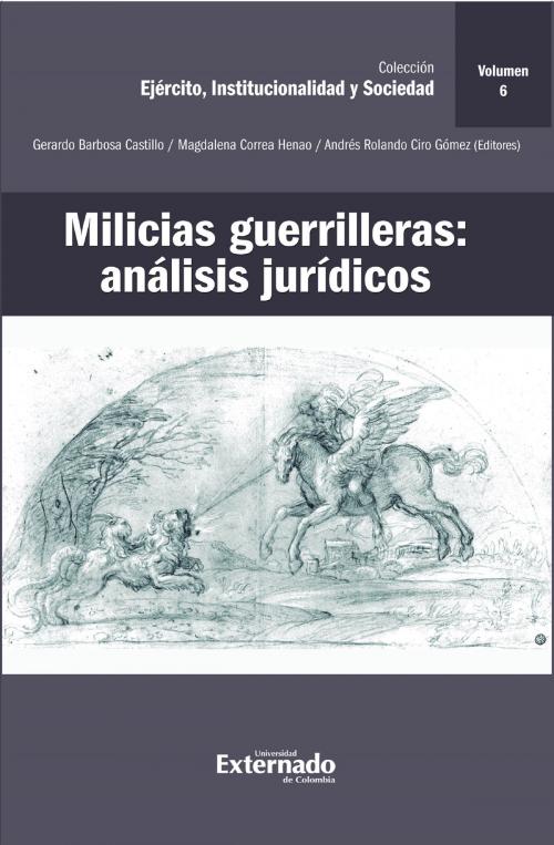 Cover of the book Milicias guerrilleras: análisis jurídicos by Carlos Bernal Pulido, Andrés Rolando Ciro Gómez, Universidad Externado