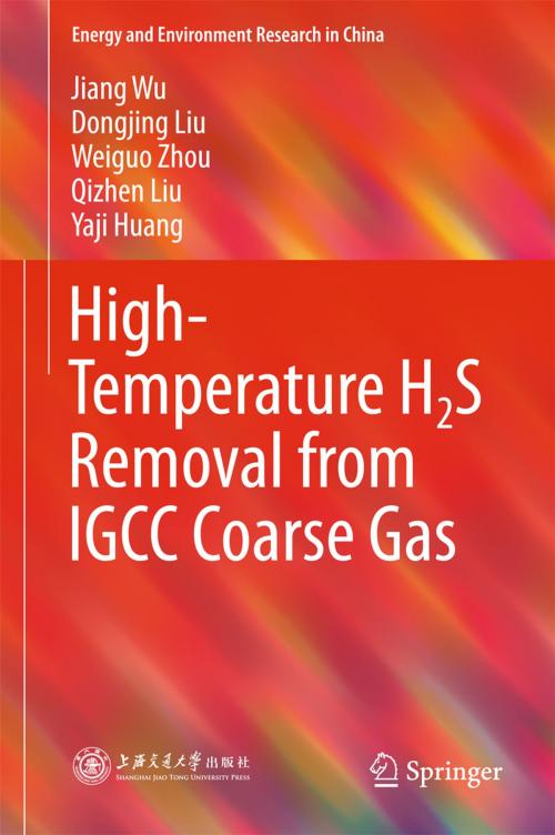 Cover of the book High-Temperature H2S Removal from IGCC Coarse Gas by Yaji Huang, Jiang Wu, Weiguo Zhou, Dongjing Liu, Qizhen Liu, Springer Singapore