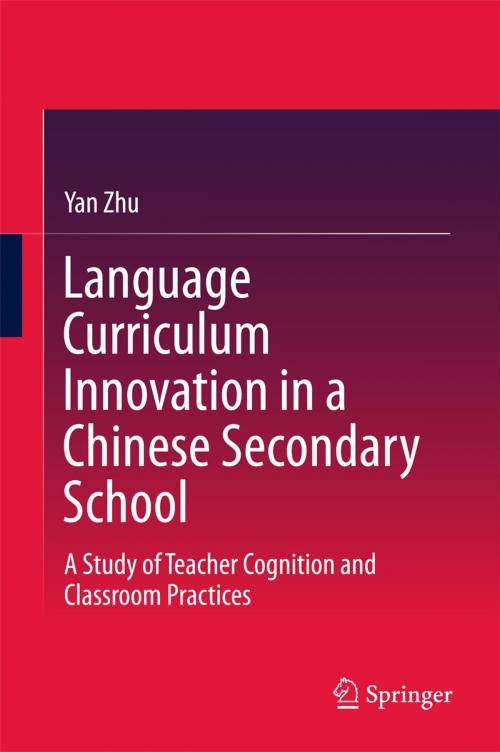Cover of the book Language Curriculum Innovation in a Chinese Secondary School by Yan Zhu, Springer Singapore