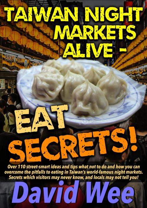 Cover of the book Taiwan Night Markets Alive - Eat Secrets! by David Wee, LessMiserable
