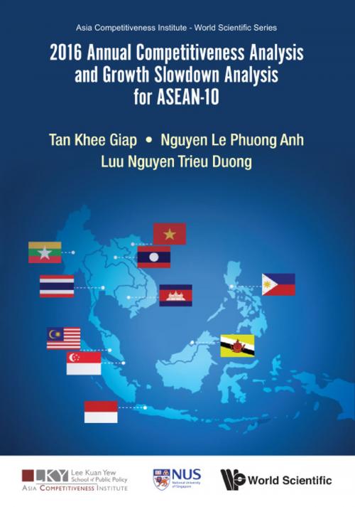 Cover of the book 2016 Annual Competitiveness Analysis and Growth Slowdown Analysis for ASEAN-10 by Khee Giap Tan, Le Phuong Anh Nguyen, Trieu Duong Luu Nguyen, World Scientific Publishing Company