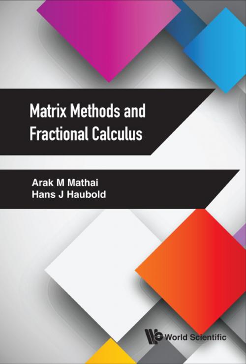Cover of the book Matrix Methods and Fractional Calculus by Arak M Mathai, Hans J Haubold, World Scientific Publishing Company