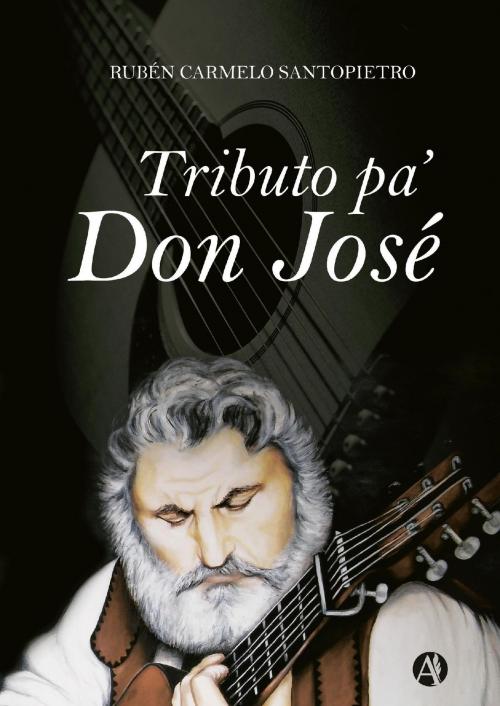 Cover of the book Tributo a Don José by Rubén Carmelo Santopietro, Editorial Autores de Argentina
