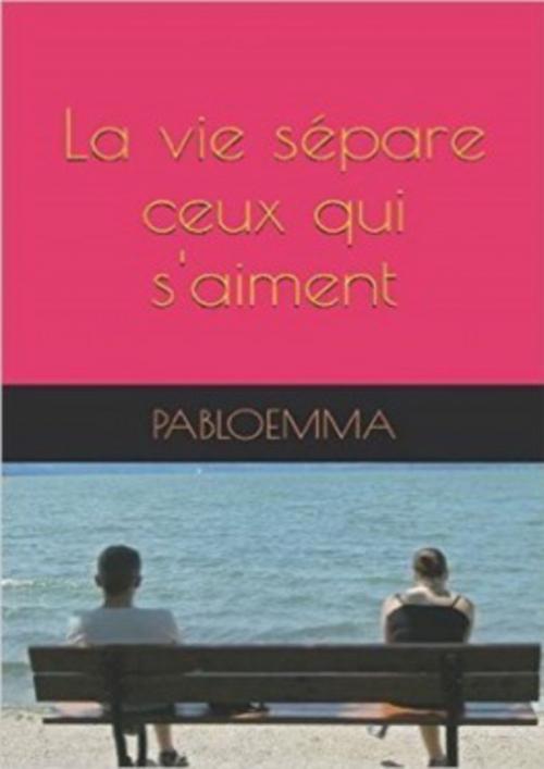 Cover of the book La vie sépare ceux qui s'aiment by Pabloemma, Bookelis