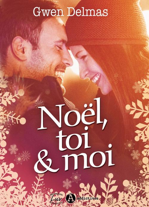 Cover of the book Noël, toi et moi (teaser) by Gwen Delmas, Addictives – Luv