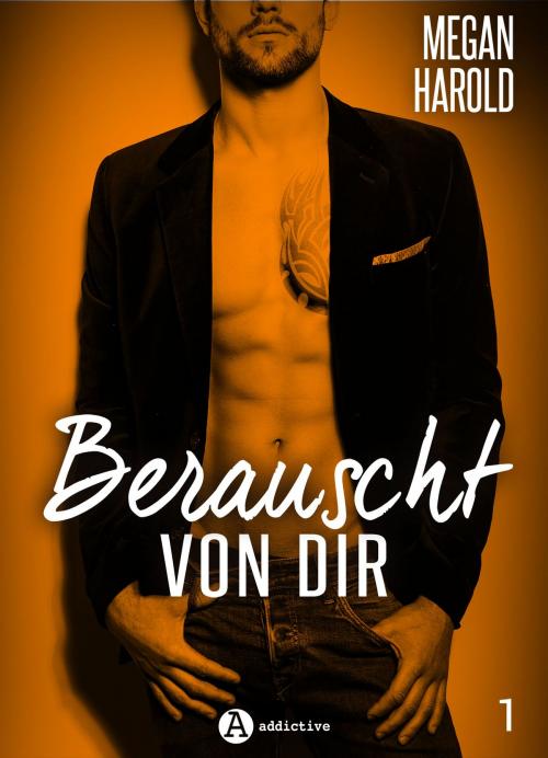 Cover of the book Berauscht von dir, band 1 by Megan Harold, Addictive Publishing