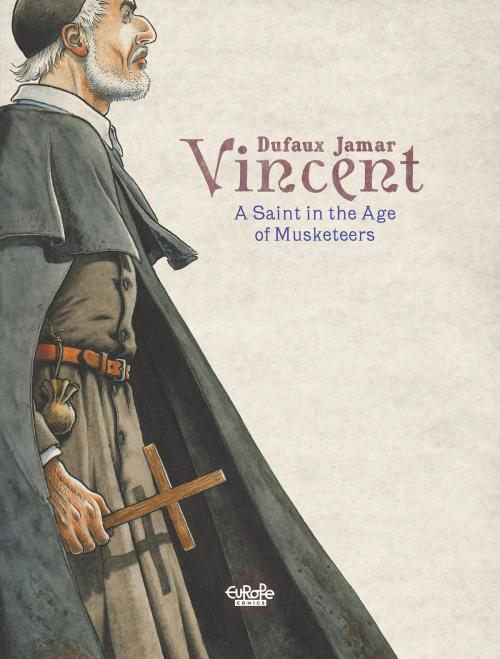 Cover of the book Vincent: A Saint in the Age of Musketeers by Martin Jamar, Jean Dufaux, EUROPE COMICS
