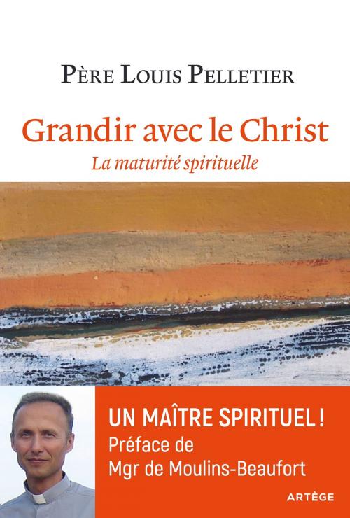 Cover of the book Grandir avec le Christ by Eric de Moulins-Beaufort, Joseph de Almeida-Montero, Père Louis Pelletier, Artège Editions