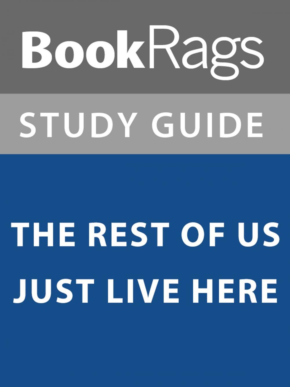 Big bigCover of Summary & Study Guide: The Rest of Us Just Live Here