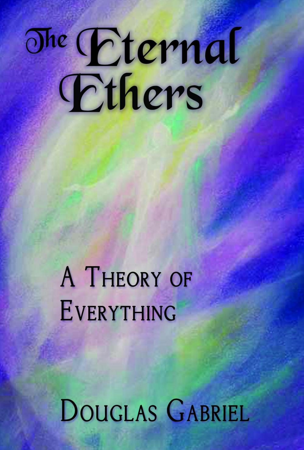 Big bigCover of The Eternal Ethers: A Theory of Everything