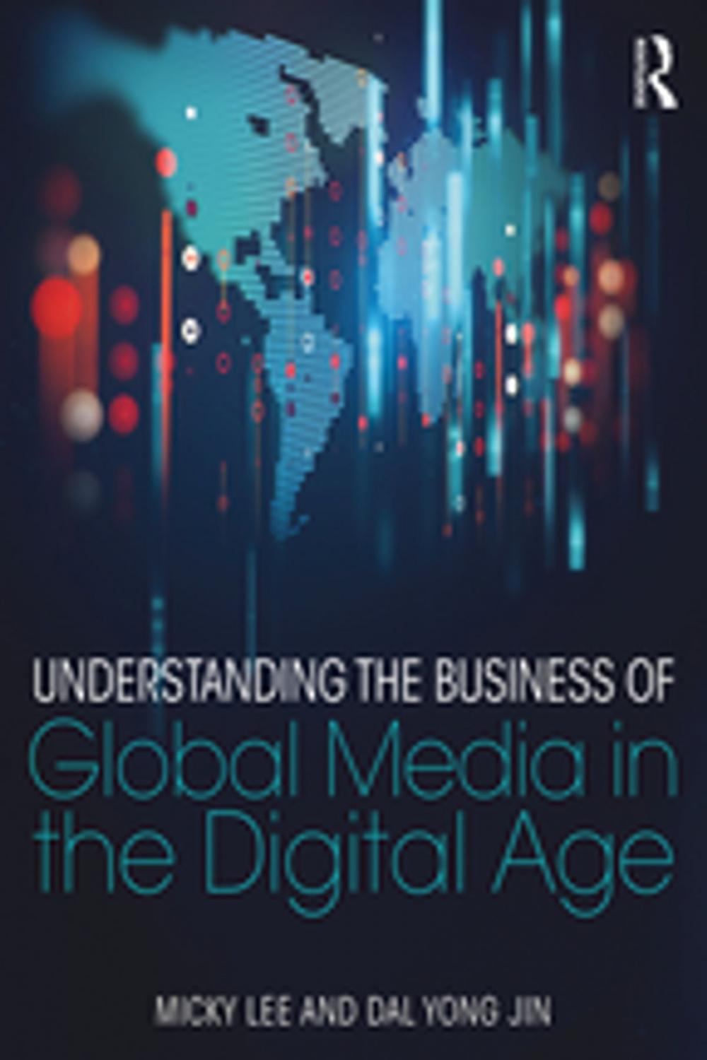 Big bigCover of Understanding the Business of Global Media in the Digital Age