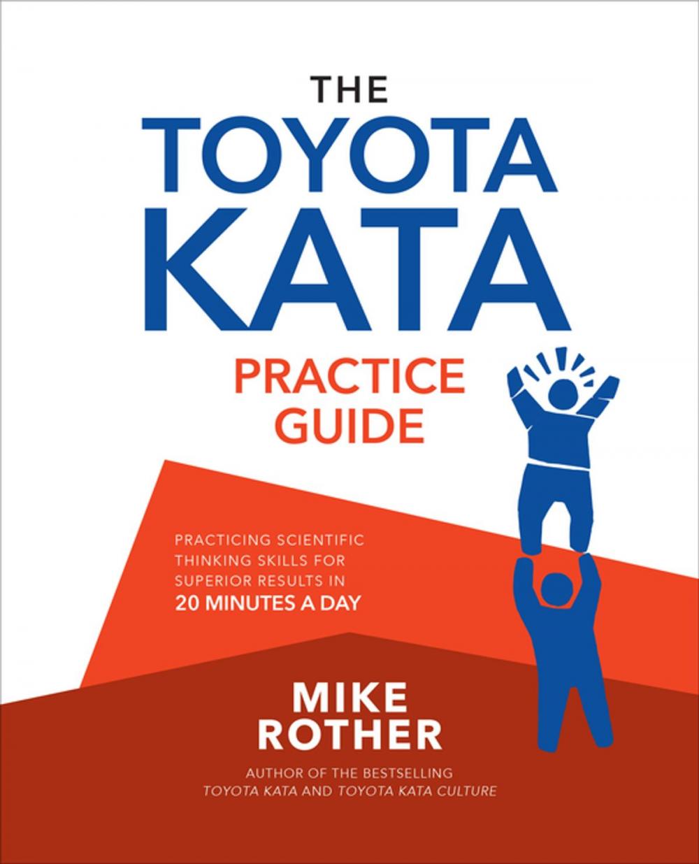 Big bigCover of The Toyota Kata Practice Guide: Practicing Scientific Thinking Skills for Superior Results in 20 Minutes a Day