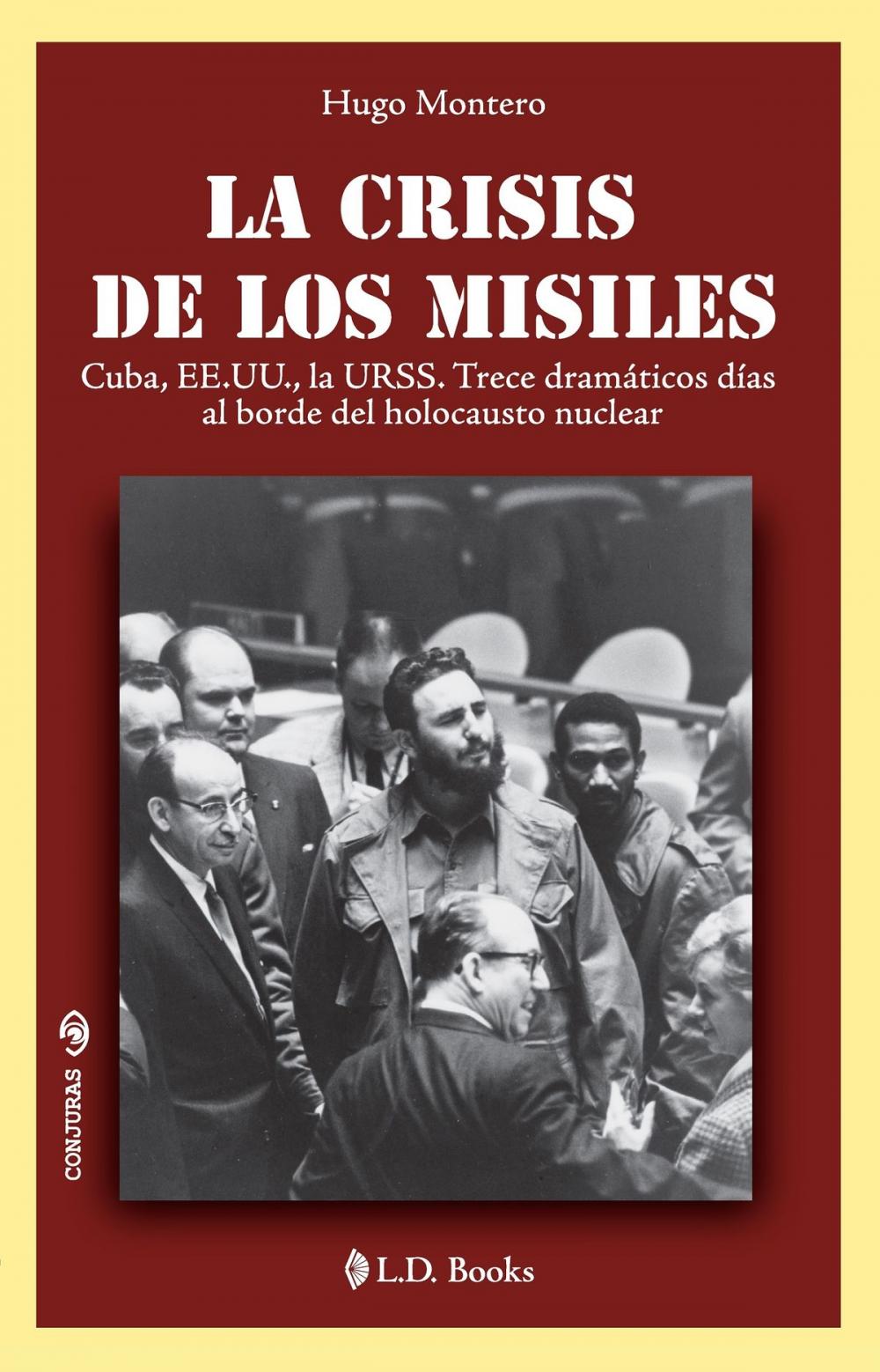 Big bigCover of La crisis de los misiles. Cuba, EE.UU., la URSS. Trece dramáticos días al borde del holocausto nuclear