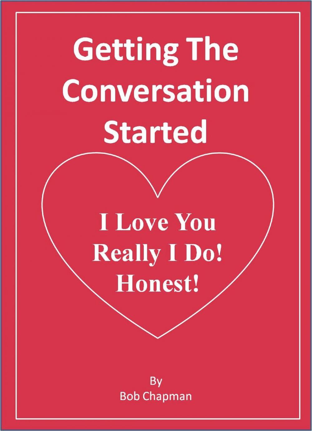 Big bigCover of Getting The Conversation Started I Love You Really I Do! Honest!