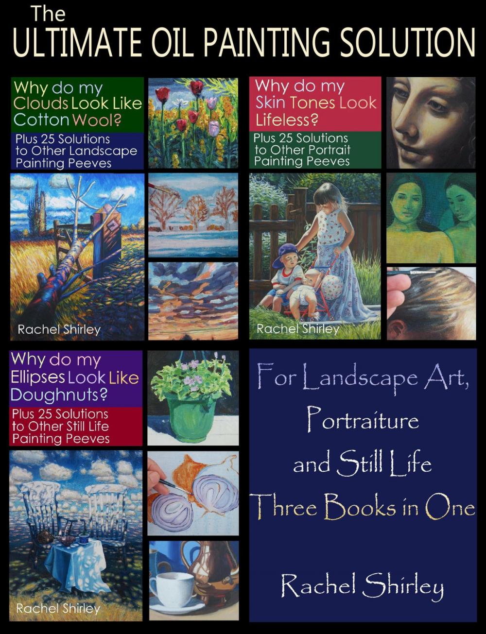 Big bigCover of The Ultimate Oil Painting Solution – for Landscape Art, Portraiture and Still Life (Three Books in One)