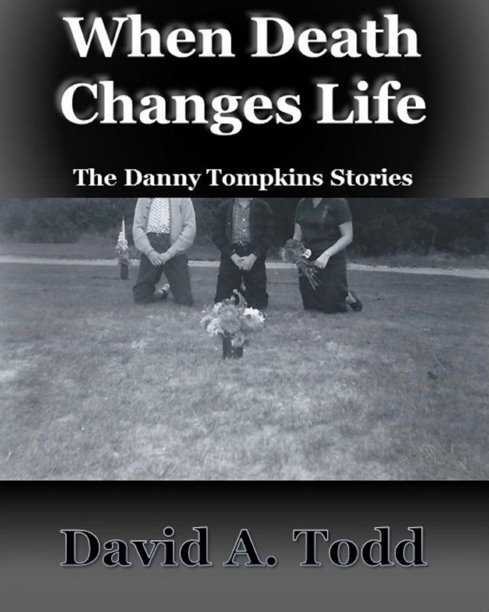 Big bigCover of When Death Changes Life: The Danny Tompkins Short Stories