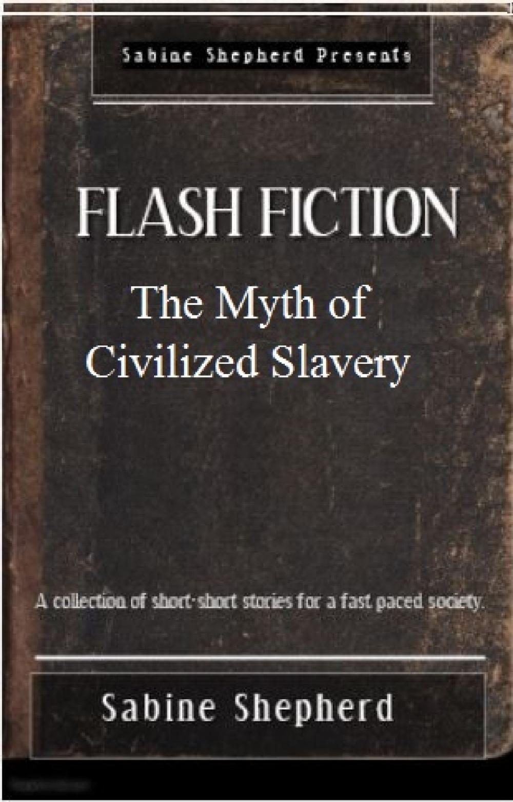 Big bigCover of The Myth of Civilized Slavery Flash Fiction Edition 1