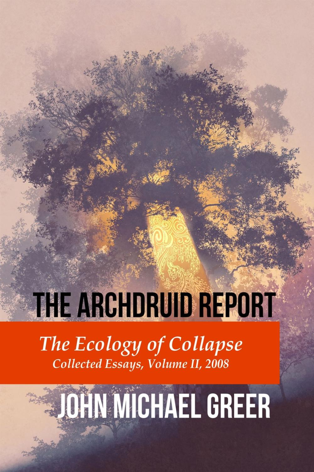 Big bigCover of The Archdruid Report: The Ecology of Collapse: Collected Essays, Volume II, 2008