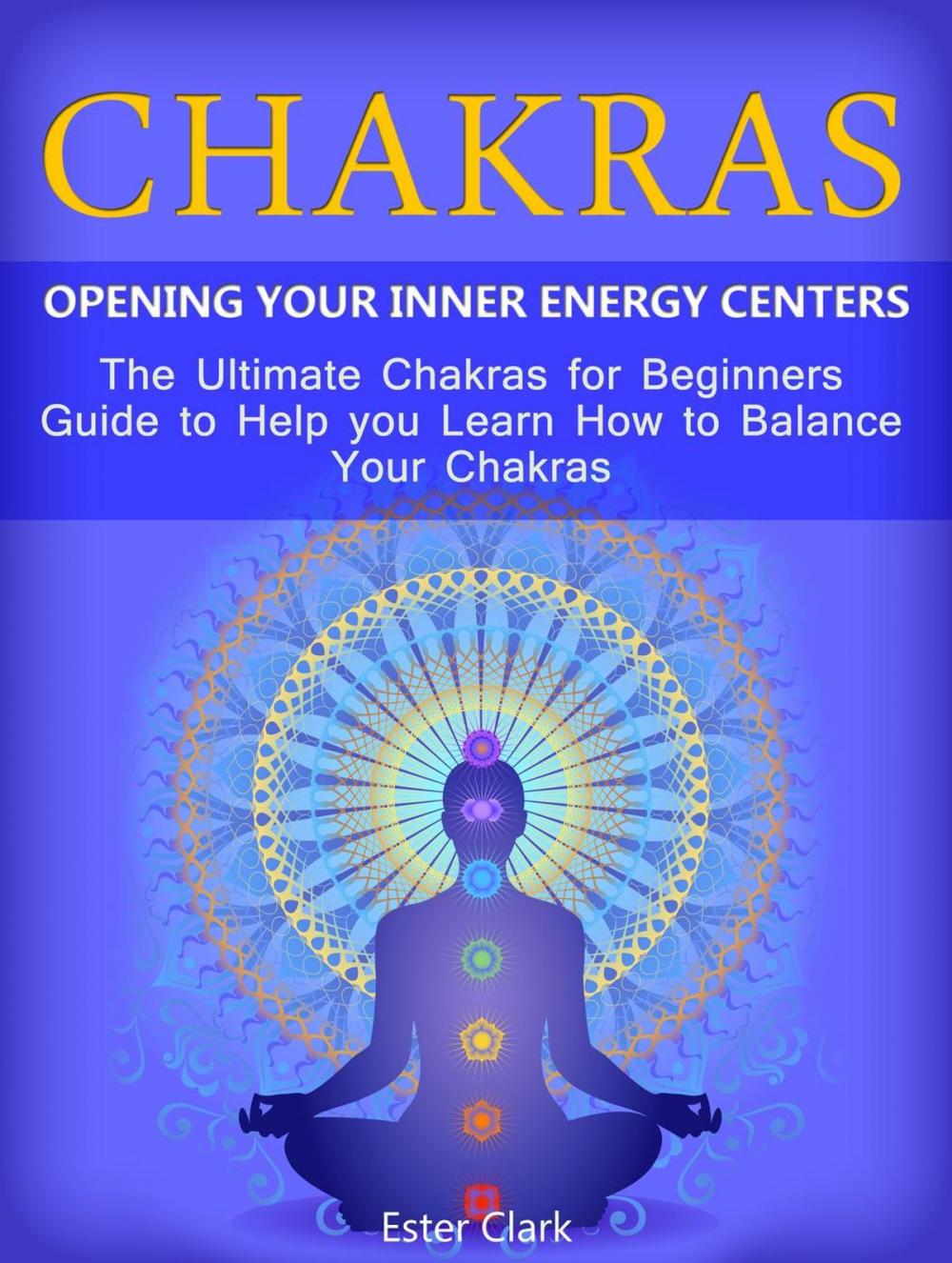Big bigCover of Chakras: Opening Your Inner Energy Centers - The Ultimate Chakras for Beginners Guide to Help you Learn How to Balance Your Chakras
