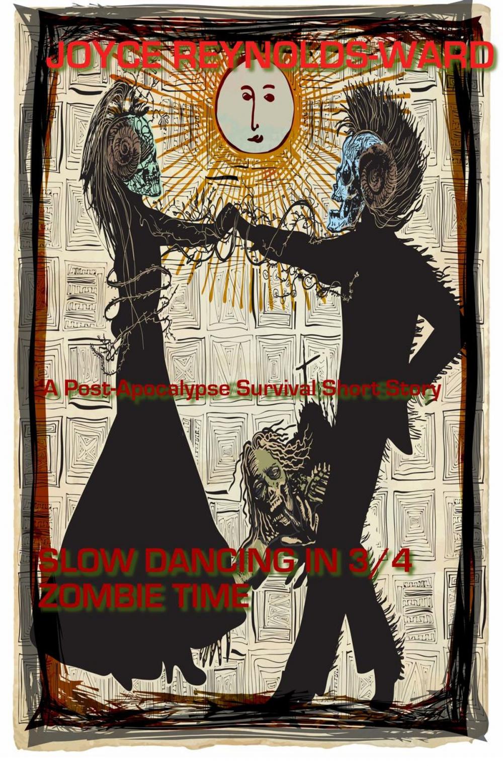Big bigCover of Slow Dancing in 3/4 Zombie Time: A Post-Apocalypse Survival Short Story