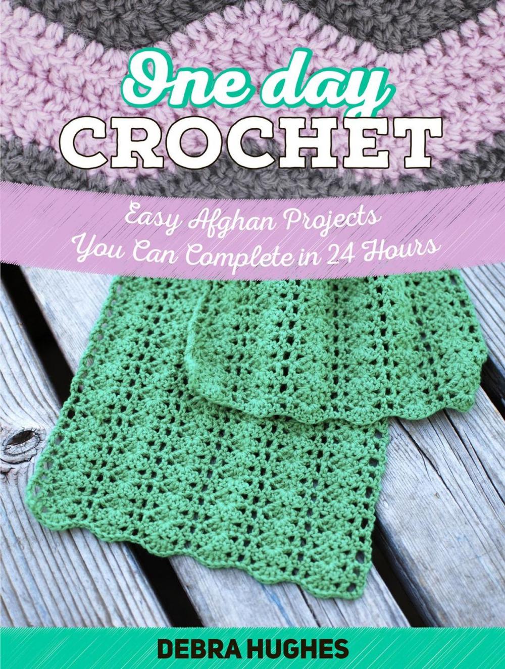 Big bigCover of One Day Crochet: Easy Afghan Projects You Can Complete in 24 Hours