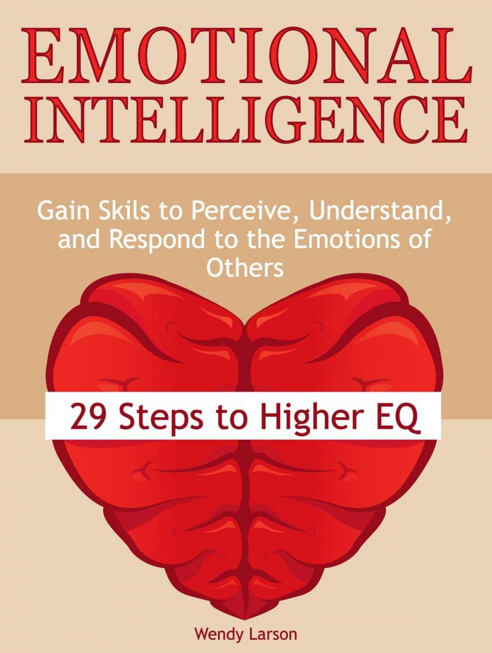 Big bigCover of Emotional Intelligence: 29 Steps to Higher EQ: Gain Skils to Perceive, Understand, and Respond to the Emotions of Others