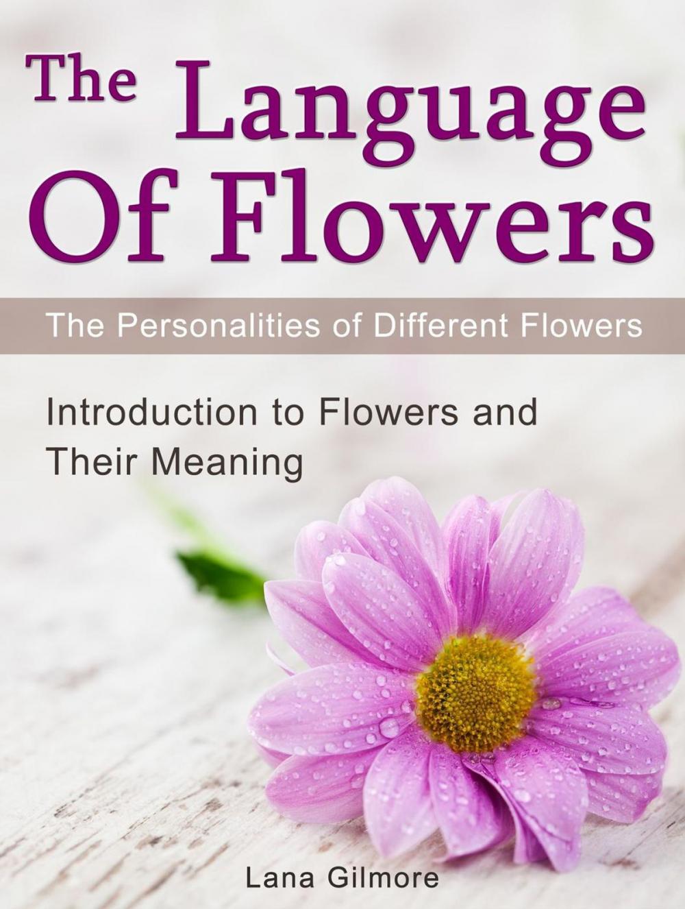 Big bigCover of The Language Of Flowers: Introduction to Flowers and Their Meaning. The Personalities of Different Flowers
