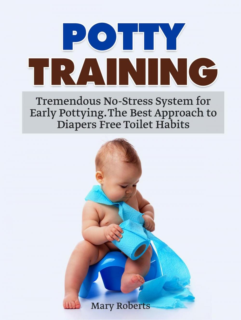 Big bigCover of Potty Training: Tremendous No-Stress System for Early Pottying. The Best Approach to Diapers Free Toilet Habits