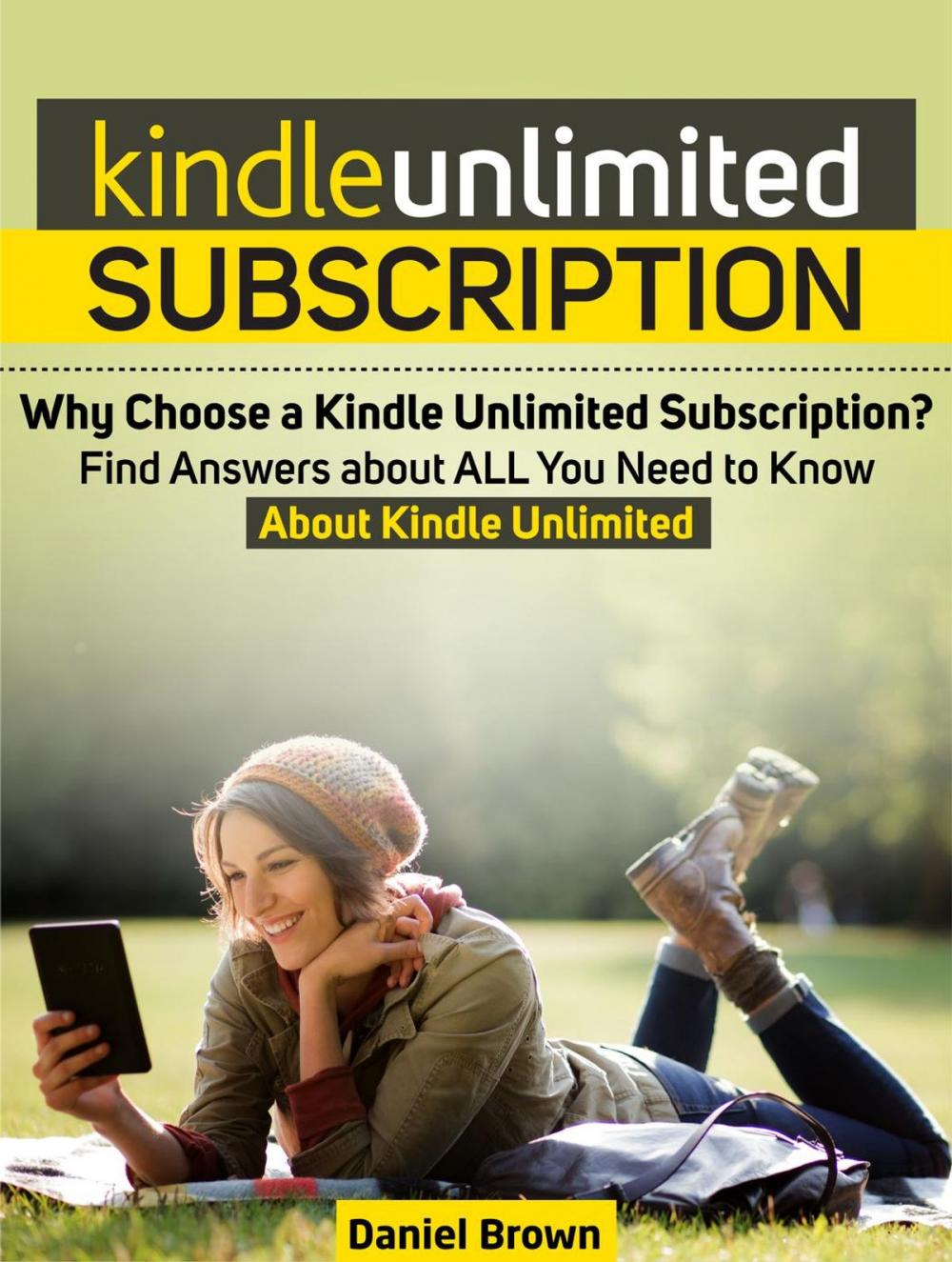 Big bigCover of Kindle Unlimited Subscription: Why Choose a Kindle Unlimited Subscription? Find Answers about ALL You Need to Know About Kindle Unlimited