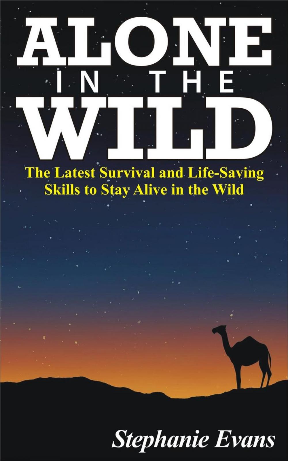 Big bigCover of Alone in the Wild: The Latest Survival and Life-Saving Skills to Stay Alive in the Wild